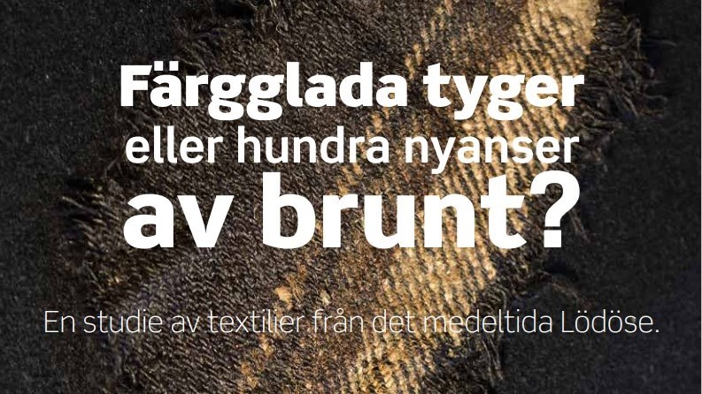 Texten "Färgglada tyger eller hundra nyanser av brunt? En studie av medeltida textilier från det medeltida Lödöse" står med vit text på en bakgrund av textil i olika bruna nyanser